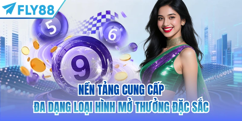 Nền tảng cung cấp đa dạng loại hình mở thưởng đặc sắc