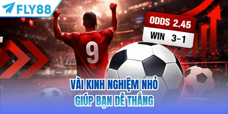 Vài kinh nghiệm nhỏ giúp bạn dễ thắng